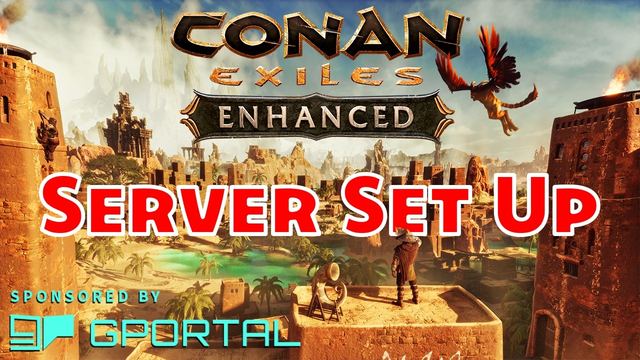 Server Setup Guide! Conan Exiles Enhanced on GPortal